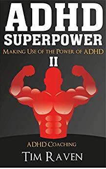 ADHD SUPERPOWER II:  Making Use of the Power of ADHD (ADHD Adult, ADHD Kids, attention, ADHD Coaching)